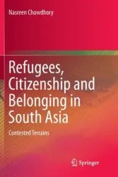 Refugees, Citizenship and Belonging in South Asia - Chowdhory Nasreen