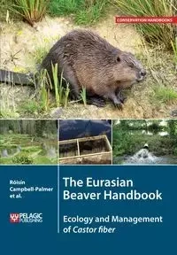The Eurasian Beaver Handbook - Campbell-Palmer Roisin