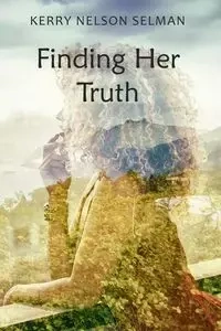 Finding Her Truth - Nelson Kerry Selman