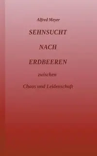 Sehnsucht nach Erdbeeren - Alfred Meyer