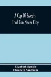 A Cup Of Sweets, That Can Never Cloy - Elizabeth Semple