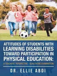 Attitudes of Students with Learning Disabilities Toward Participation in Physical Education - Ellie Abdi Dr.