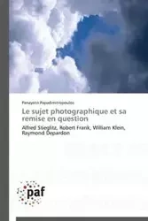 Le sujet photographique et sa remise en question - PAPADIMITROPOULOS-P
