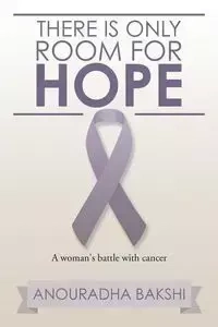 There Is Only Room for Hope - Bakshi Anouradha
