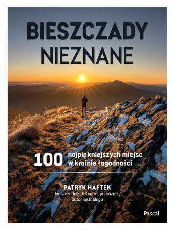Bieszczady nieznane. 100 najpiękniejszych miejsc.. - Patryk Haftek