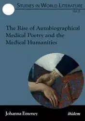 The Rise of Autobiographical Medical Poetry and the Medical Humanities. - Johanna Emeney