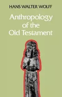 Anthropology of the Old Testament - Hans Walter Wolff