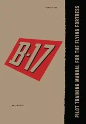 Pilot Training Manual for the B-17 Flying Fortress - Army Air Force United States