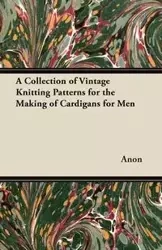 A Collection of Vintage Knitting Patterns for the Making of Cardigans for Men - Anon
