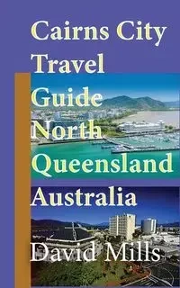 Cairns City Travel Guide, North Queensland Australia - David Mills