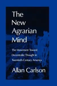 The New Agrarian Mind - Allan C. Carlson