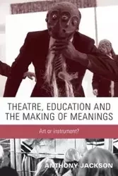 Theatre, education and the making of meanings - Jackson Anthony