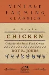 A Basic Chicken Guide For The Small Flock Owner - Roy Jones