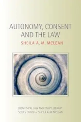 Autonomy, Consent and the Law - A.M. Sheila McLean