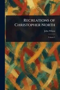 Recreations of Christopher North - Wilson John