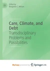 Care, Climate, and Debt - Wilson Benjamin C.