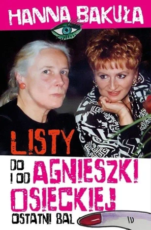 Ostatni bal. Listy od i do Agnieszki Osieckiej - Hanna Bakuła