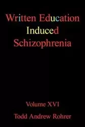 Written Education Induced Schizophrenia - Todd Andrew Andrew Rohrer Rohrer