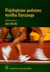 Fizjologiczne podstawy wysiłku fizycznego - Jan pod red. Górski
