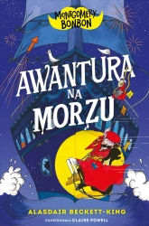 Montgomery Bonbon T.4 Awantura na morzu - Alasdair Beckett-King, Claire Powel