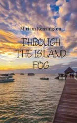 Through the Island Fog - Miriam Kensington