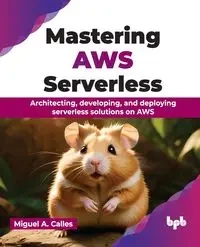 Mastering AWS Serverless - A. Miguel Calles