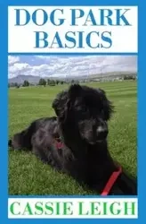 Dog Park Basics - Leigh Cassie