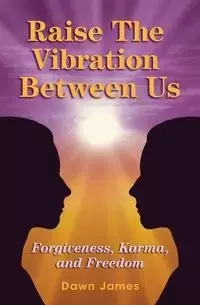 Raise the Vibration Between Us - James Dawn