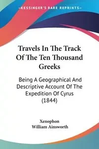 Travels In The Track Of The Ten Thousand Greeks - Xenophon