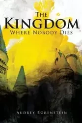 The Kingdom Where Nobody Dies - Borenstein Audery