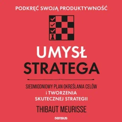 audiobook Umysł stratega. Siedmiodniowy plan określania celów i tworzenia skutecznej strategii. Podkręć swoją produktywność - Thibaut Meurisse