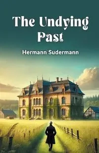 The Undying Past - Sudermann Hermann