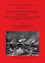 Métallurgie du fer et Sociétés africaines - Robion-Brunner Caroline