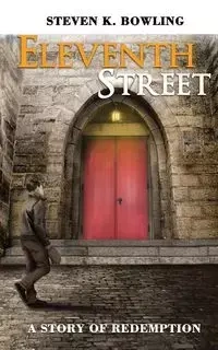 Eleventh Street A story of Redemption - Steven K. Bowling