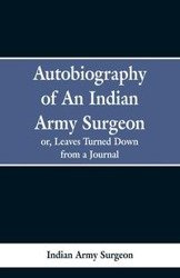 Autobiography of an Indian Army Surgeon - Surgeon Indian Army