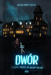 Dwór T.2 Clea i wrota do świata duchów - Evelyne Pellen-Brisou