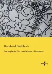 Die englische Zitz - und Cattun - Druckerei - Sadebeck Bernhard
