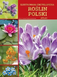 Ilustrowana encyklopedia roślin Polski. Atlas - Anna Łukasz I Przybyłowiczowie
