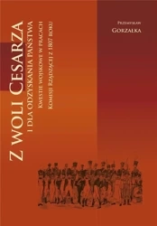 Z woli Cesarza i dla odzyskania państwa - Przemysław Gorzałka