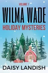 Wilma Wade Holiday Mysteries - Daisy Landish
