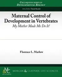 Maternal Control of Development in Vertebrates - Florence Marlow