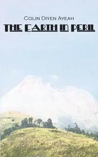 The Earth in Peril - Colin Ayeah Diyen