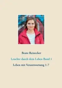 Leuchte durch dein Leben Band 1 - Reinecker Beate