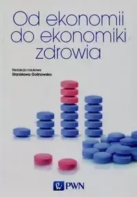Od ekonomii do ekonomiki zdrowia - Golinowska Stanisława