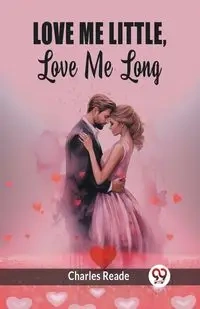 Love Me Little, Love Me Long - Charles Reade