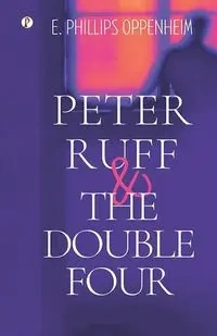 Peter Ruff and the Double Four - Oppenheim E. Phillips