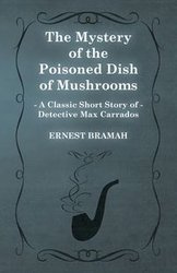 The Mystery of the Poisoned Dish of Mushrooms (a Classic Short Story of Detective Max Carrados) - Ernest Bramah