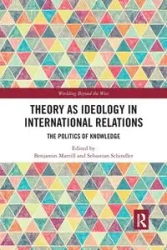 Theory as Ideology in International Relations - Martill Benjamin