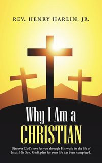 Why I Am a Christian - Harlin Jr. Rev Henry