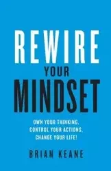 Rewire Your Mindset - Brian Keane